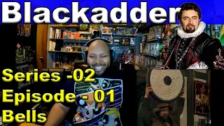 Blackadder: Season 2, Episode 1 Bells Reaction