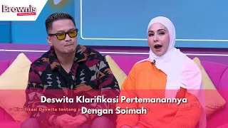 Deswita Klarifikasi Pertemanannya Dengan Soimah | BROWNIS (20/2/24) P1