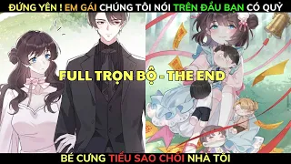 Full TRỌN BỘ - ĐỨNG YÊN ! EM GÁI CHÚNG TÔI NÓI TRÊN ĐẦU BẠN CÓ QUỶ - Bé Cưng Tiểu Sao Chổi Nhà Tôi