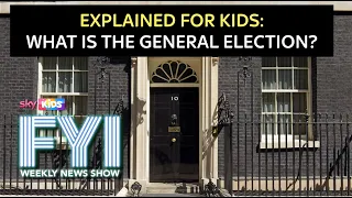 FYI: Weekly News Show: Friday 3rd May – Explained For Kids: What Is The General Election