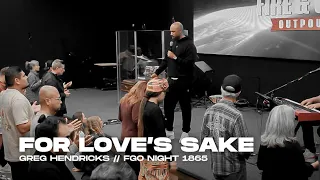 For Love's Sake - Greg Hendricks | Fire and Glory Outpouring Night 1865 | April 27, 2024