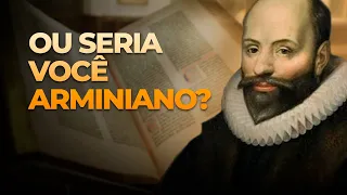 O Que significa Arminianismo ou ser Arminiano?