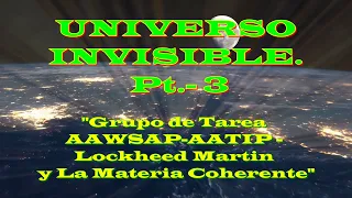 UNIVERSO INVISIBLE. Pt.- 3 ( Lockheed Martin y La Materia Coherente). Masterizado.