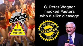 C. Peter Wagner mocked Pastors who dislike cleavage