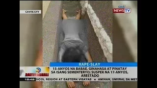 15-anyos na babae, ginahasa at pinatay sa isang sementeryo; suspek na 17-anyos, arestado