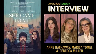 Anne Hathaway, Marisa Tomei, and Rebecca Miller about their unique romantic comedy 'She Came to Me'