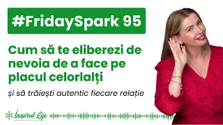 #FridaySpark 95 - Cum să te eliberezi de nevoia de a face pe plac celorlalți