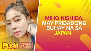 Miho Nishida, may pribadong buhay na sa Japan | PUSH Daily