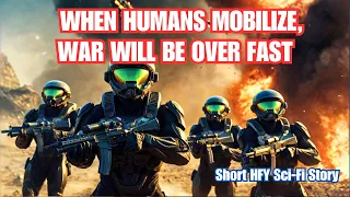 When Humans Mobilize, War Will Be Over Fast I HFY I A Short Sci-Fi Story