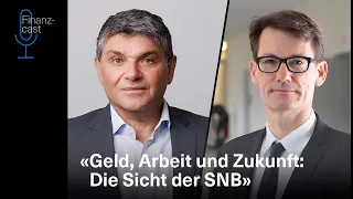 Finanzcast #28: Geld, Arbeit und Zukunft: Die Sicht der Schweizerischen Nationalbank | BKB