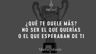 ¿Qué te duele más? No ser el que querías o el que esperaban de ti | Martha Debayle