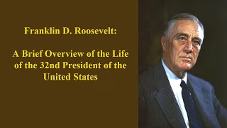 Franklin D  Roosevelt: A Brief Overview of the Life of the 32nd President of the United States