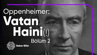 Kahramanlıktan Vatan Hainliğine - R. Oppenheimer - Bölüm 2