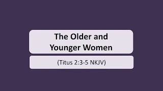 The Older and Younger Women (Titus 2:3-5 NKJV)