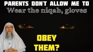 Parents don't allow me to wear the niqab or gloves, must I obey them? - Assim al hakeem