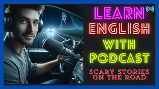 🚗 Scary Stories on the Road | English Learning Podcast 🚀 Best Podcast | Listen and Practice🌟