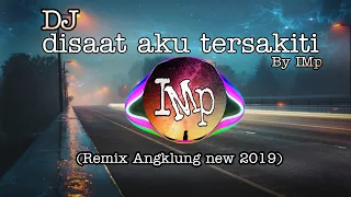 Dj Angklung DI SAAT AKU TERSAKITI by IMp (remix super slow Terbaru )