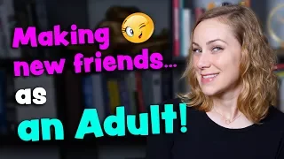 How to Make New Friends!
