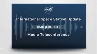 Media Teleconference: International Space Station Update