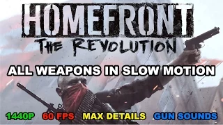 Homefront The Revolution All Weapons In Slow Motion + Gun Sounds [1440p 60 fps MAX DETAILS]