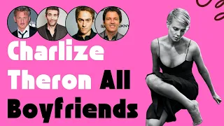 Charlize Theron All Boyfriends (1996-Present)