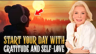 Start your day with gratitude and self-love by Louise Hay