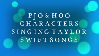 PJO & HOO CHARACTERS SINGING TAYLOR SWIFT SONGS