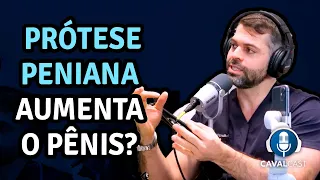 Prótese peniana aumenta o pênis? | Cavalcast com Dr. Marco Túlio Cavalcanti