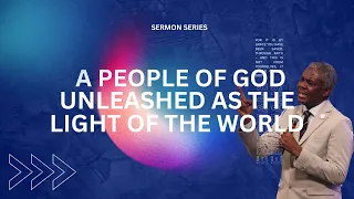 A People of God Unleashed as the Light of the World | Aps. Joseph Fynn Sackey | Sun. Jan. 28th, 2023