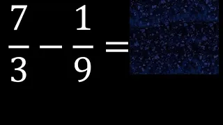 7/3 menos 1/9 , Resta de fracciones 7/3-1/9 heterogeneas , diferente denominador