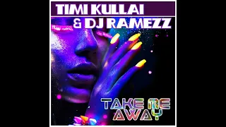 Timi Kullai & Dj Ramez - Take Me Away  2023