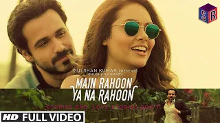 Main Rahoon Ya Na Rahoon FULL 4K HD Audio | Emraan Hashmi, Esha Gupta | Amaal Mallik, Armaan Malik