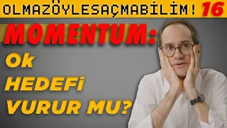 Momentum: Ok Hedefi Vurur mu? Olmaz Öyle Saçma Bilim - Prof. Erkcan Özcan - B16