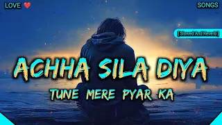 Achha Sila Diya Tune Mere Pyar Ka | Slowed And Reverb | Lofi Songs Danish