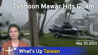 Typhoon Mawar Hits Guam, What's Up Taiwan – News at 14:00, May 25, 2023 | TaiwanPlus News