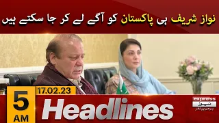 Only Nawaz Sharif can take Pakistan forward - News Headlines 5 AM | Express News