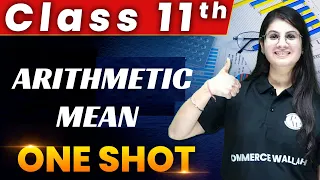 Arithmetic Mean -1 Shot - Everything Covered | Class 11th | Statistics🔥
