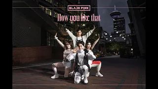 [KPOP IN PUBLIC ] BLACKPINK (블랙핑크) - HOW YOU LIKE THAT | Dance Cover by A.GOD CREW from Vancouver