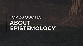 TOP 20 Quotes about Epistemology | Daily Quotes | Quotes for You | Soul Quotes