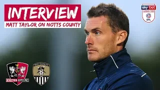 💬 Matt Taylor on Notts County at St James Park | Exeter City Football Club