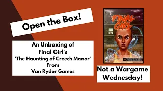 Not a Wargame Wednesday! | Open the Box 'Final Girl - The Haunting of Creech Manor' Unboxing