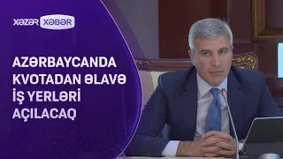 Azərbaycanda kvotadan əlavə iş yerləri açılacaq