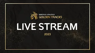 2023 European Athletics Golden Tracks - Live Stream