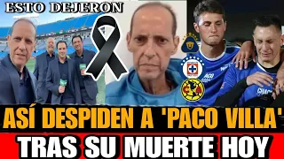 Paco Villa Asi lo DESPIDEN Colegas y Clubes de la Liga MX tras su MUERTE Fallece Paco Villa narrador