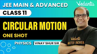 Circular Motion Class 11 | One Shot | JEE Main & Advanced | Vinay Shur Sir | Vedantu JEE