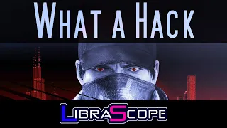 Watch Dogs 1, Aiden Pearce, and Gaslighting Your Audience... || LibraScope Critique