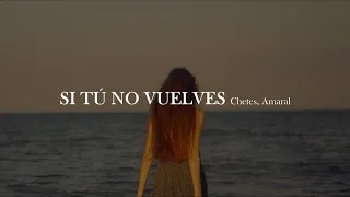 Chetes, Amaral - Si tú no vuelves [letra]