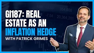 GI187: Real Estate as an Inflation Hedge with Patrick Grimes
