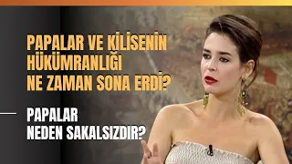 Papalar Ve Kilisenin Hükümranlığı Ne Zaman Sona Erdi? Papalar Neden Sakalsızdır? Pelin Batu Anlattı