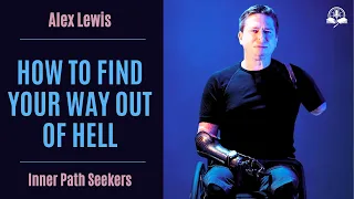 EP 032 - Quadruple Amputee Alex Lewis: Finding Your Way Out of Hell—and Thriving